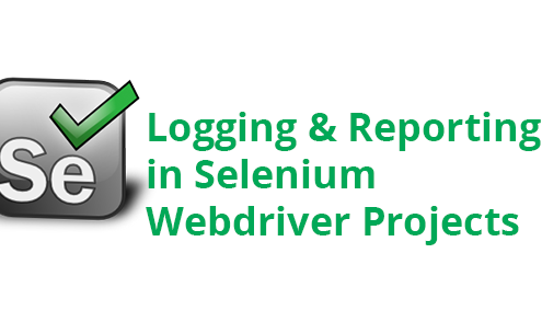Logging and Reporting in Selenium Webdrive Projects