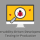 Observability-Driven-Development + Testing-in-Production
