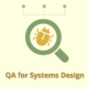 QA for Systems Design