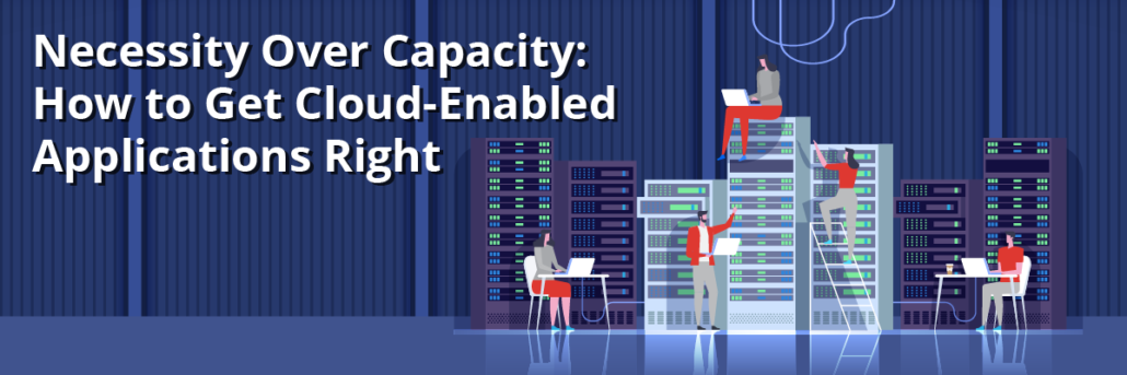 Necessity_over_capacity-1030x343 Necessity Over Capacity: How to Get Cloud-Enabled Applications Right 